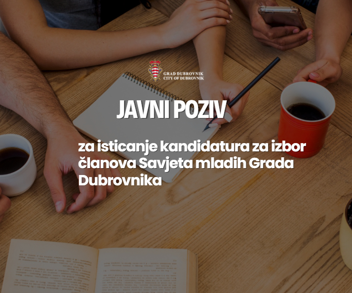 JAVNI POZIV ZA ISTICANJE KANDIDATURA ZA IZBOR ČLANOVA SAVJETA MLADIH GRADA DUBROVNIKA