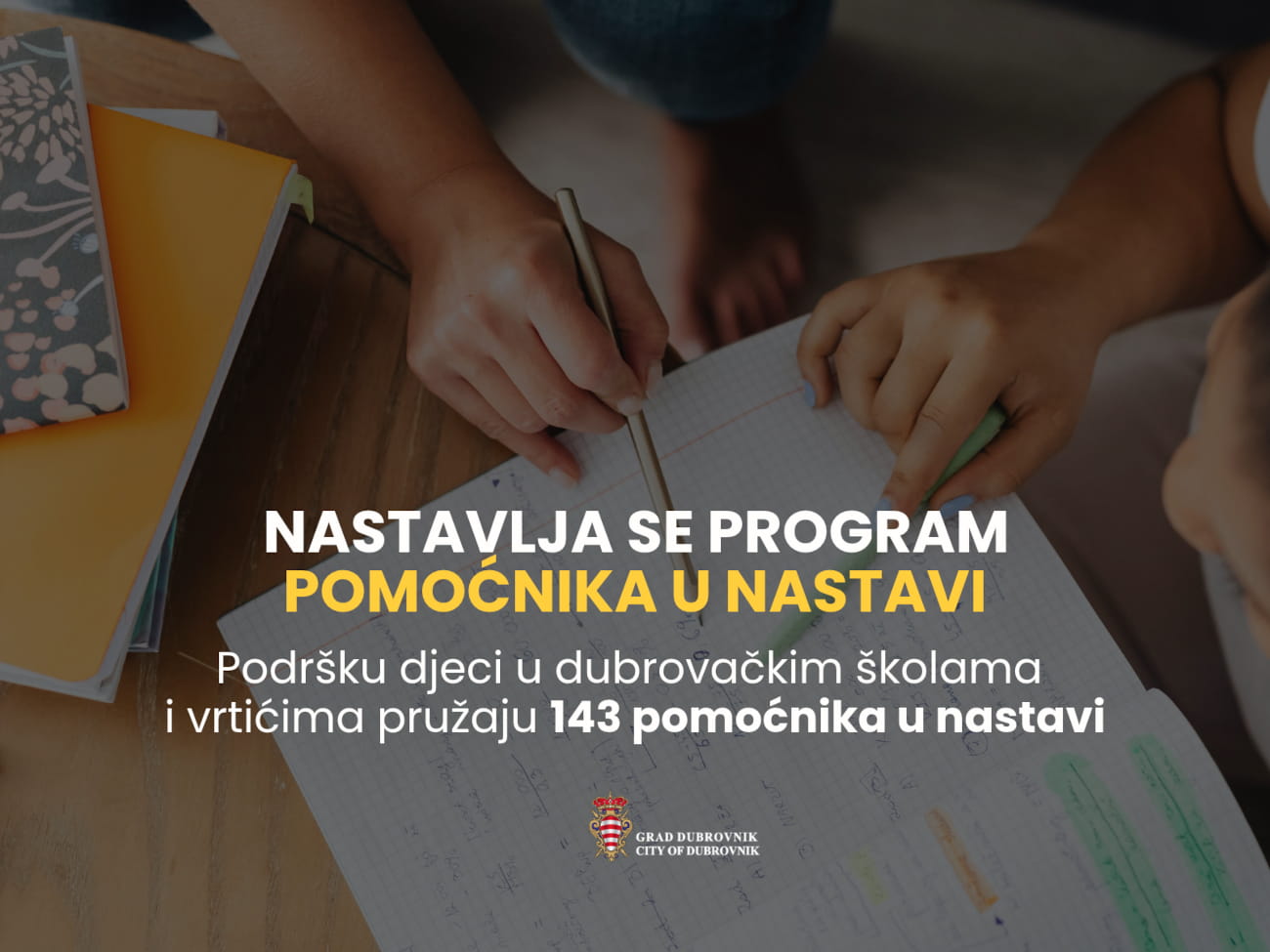 NASTAVLJA SE PROGRAM POMOĆNIKA U NASTAVI: PODRŠKU DJECI U DUBROVAČKIM ŠKOLAMA I VRTIĆIMA PRUŽAJU 143 POMOĆNIKA