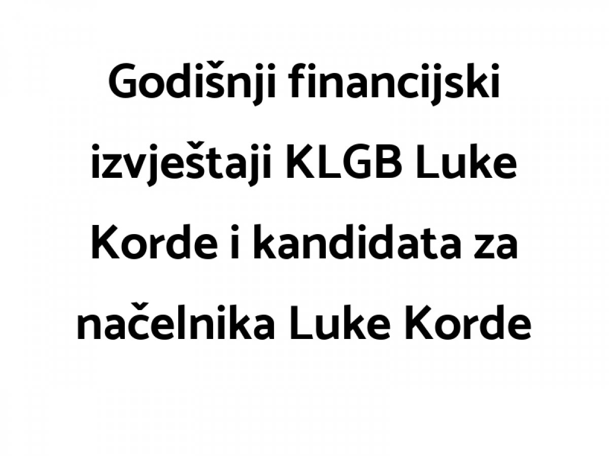Godišnji financijski izvještaji KLGB Luke Korde i kandidata za načelnika Luke Korde